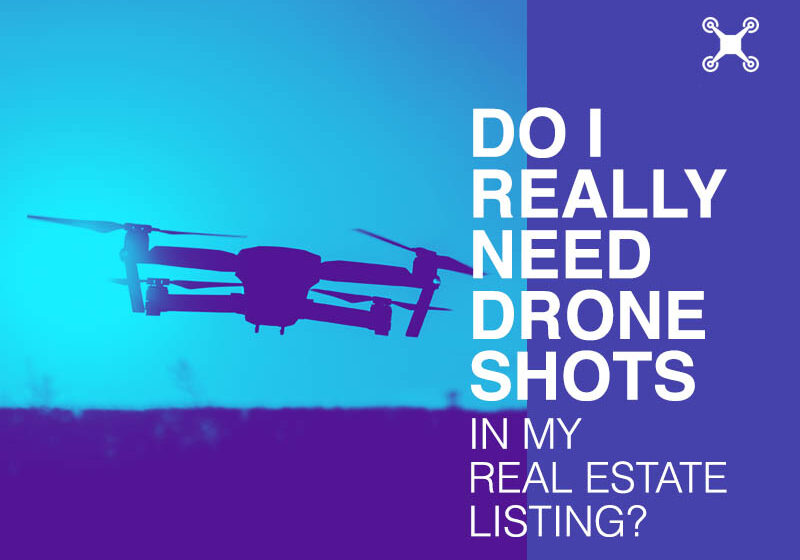 Do I really need drone shots in my real estate listing
